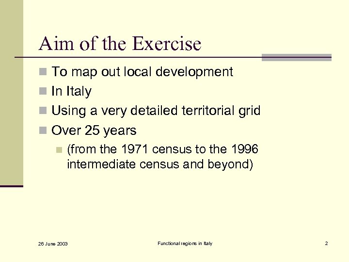 Aim of the Exercise n To map out local development n In Italy n