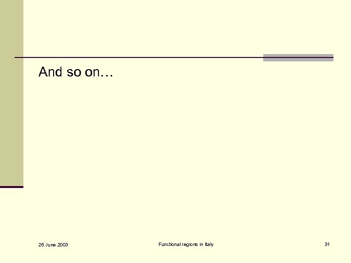 And so on… 26 June 2003 Functional regions in Italy 31 