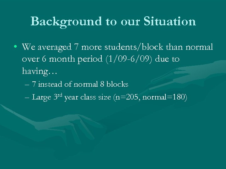 Background to our Situation • We averaged 7 more students/block than normal over 6
