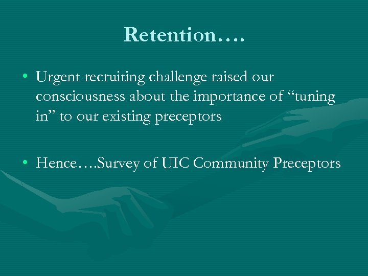 Retention…. • Urgent recruiting challenge raised our consciousness about the importance of “tuning in”