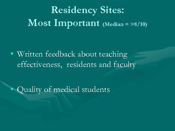 Residency Sites: Most Important (Median = >8/10) • Written feedback about teaching effectiveness, residents