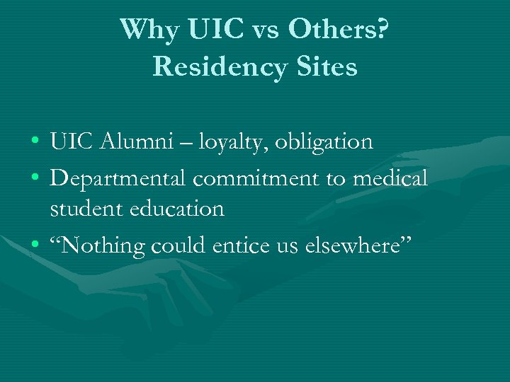 Why UIC vs Others? Residency Sites • UIC Alumni – loyalty, obligation • Departmental