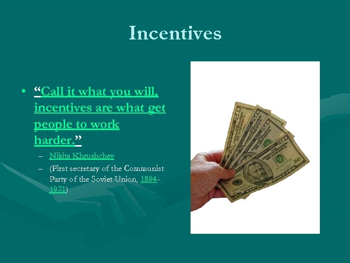 Incentives • “Call it what you will, incentives are what get people to work
