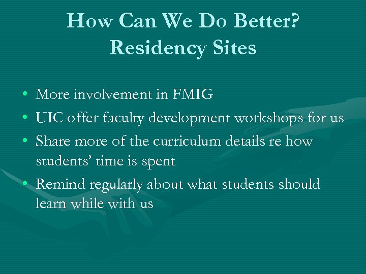 How Can We Do Better? Residency Sites • • • More involvement in FMIG