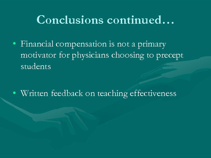 Conclusions continued… • Financial compensation is not a primary motivator for physicians choosing to