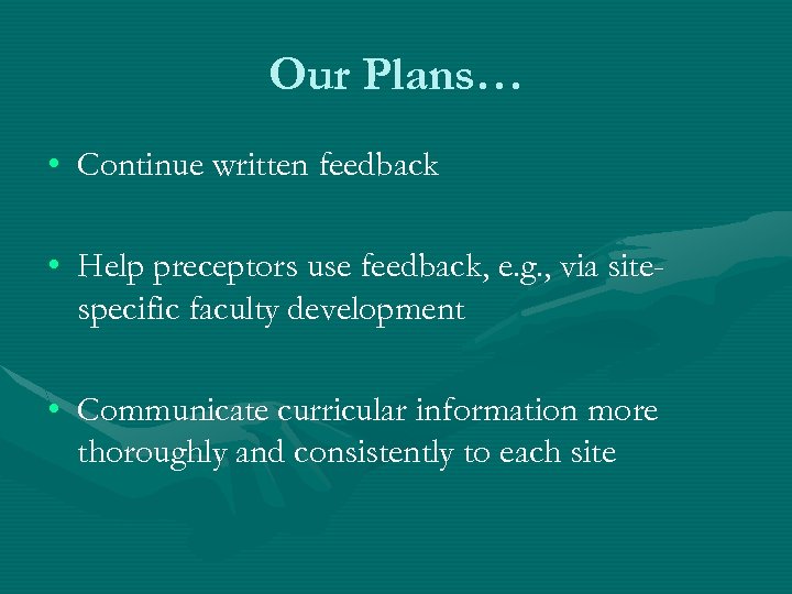 Our Plans… • Continue written feedback • Help preceptors use feedback, e. g. ,