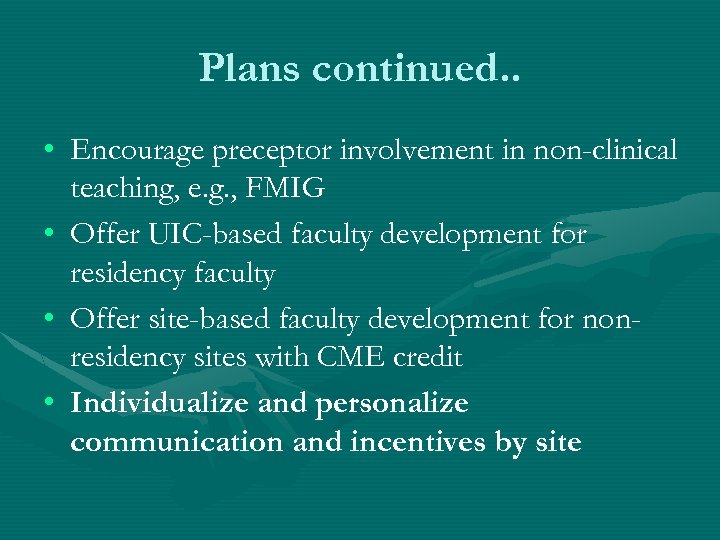Plans continued. . • Encourage preceptor involvement in non-clinical teaching, e. g. , FMIG
