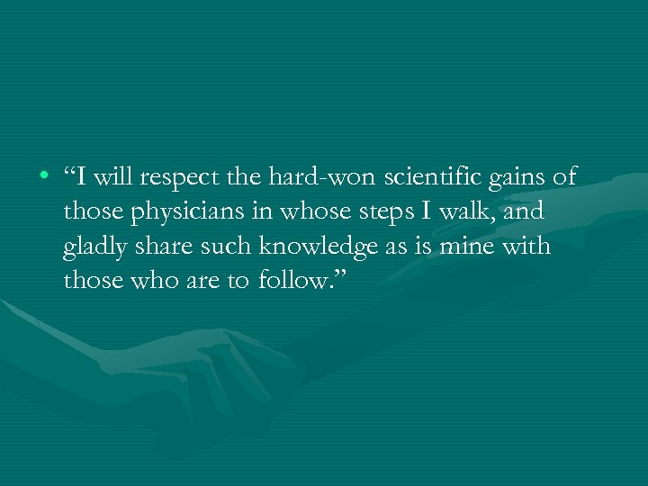  • “I will respect the hard-won scientific gains of those physicians in whose