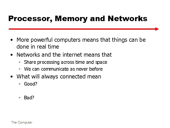 Processor, Memory and Networks • More powerful computers means that things can be done