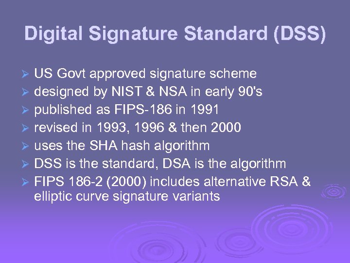Digital Signature Standard (DSS) US Govt approved signature scheme Ø designed by NIST &