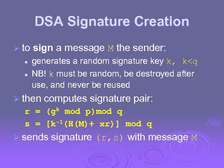 DSA Signature Creation Ø to sign a message M the sender: l l generates