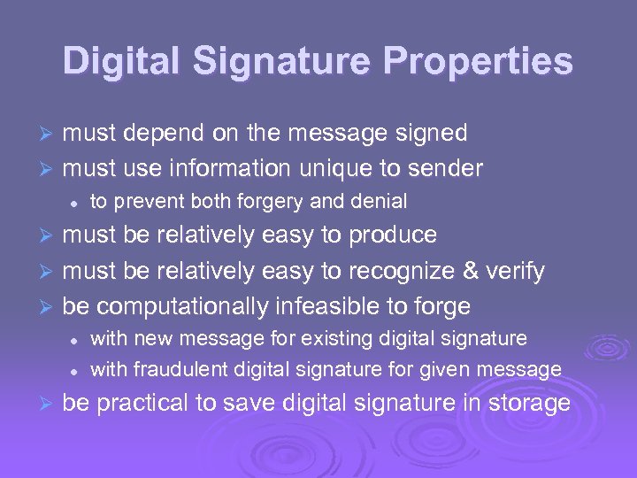 Digital Signature Properties must depend on the message signed Ø must use information unique