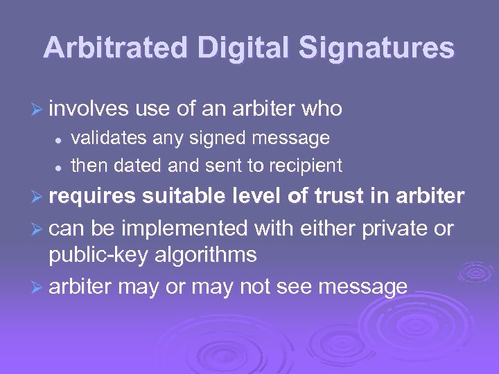 Arbitrated Digital Signatures Ø involves use of an arbiter who l l validates any