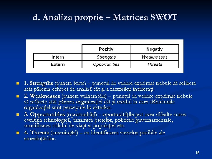 d. Analiza proprie – Matricea SWOT n n 1. Strengths (puncte forte) – punctul