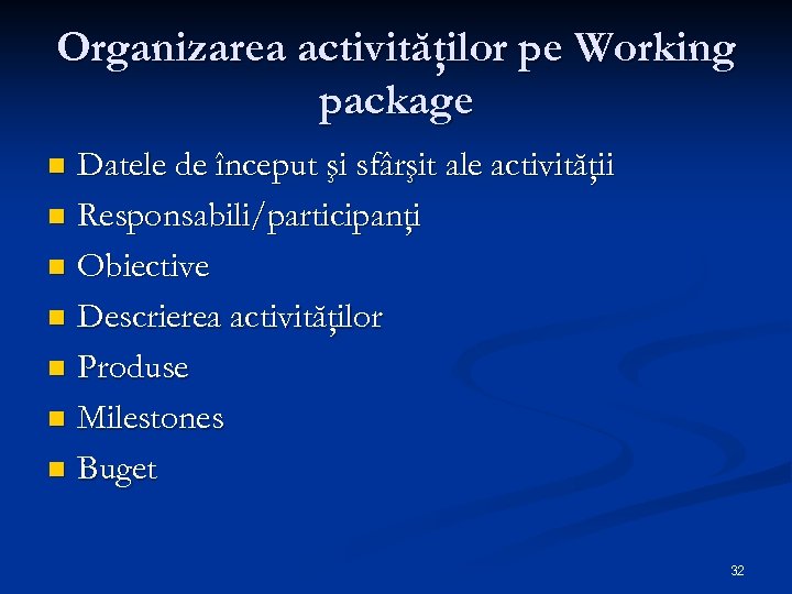 Organizarea activităţilor pe Working package Datele de început şi sfârşit ale activităţii n Responsabili/participanţi