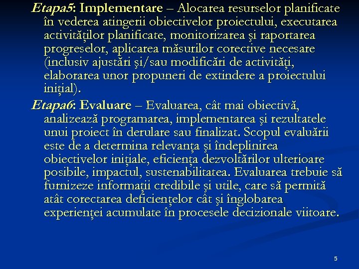 Etapa 5: Implementare – Alocarea resurselor planificate în vederea atingerii obiectivelor proiectului, executarea activităţilor