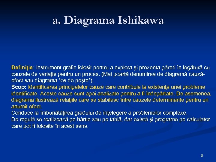 a. Diagrama Ishikawa Definiţie: Instrument grafic folosit pentru a explora şi prezenta păreri în
