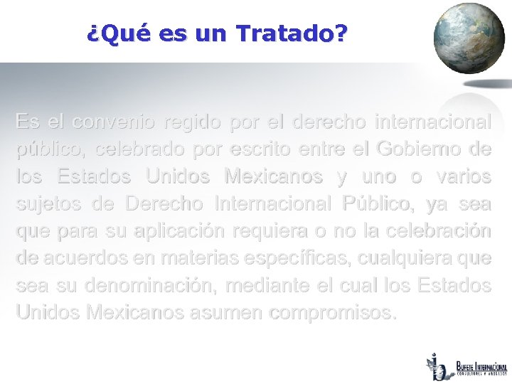 ¿Qué es un Tratado? Es el convenio regido por el derecho internacional público, celebrado