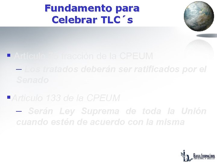 Fundamento para Celebrar TLC´s § Artículo 76 fracción de la CPEUM – Los tratados