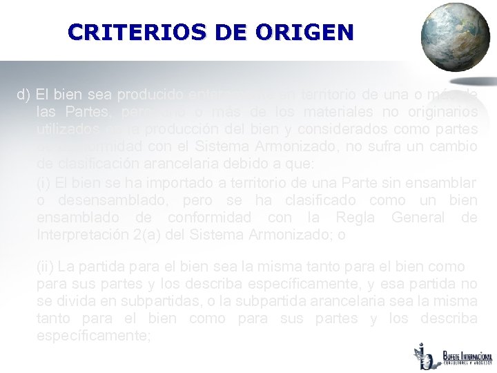 CRITERIOS DE ORIGEN d) El bien sea producido enteramente en territorio de una o