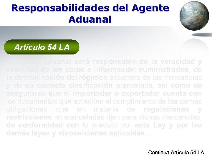Responsabilidades del Agente Aduanal Artículo 54 LA El agente aduanal será responsable de la