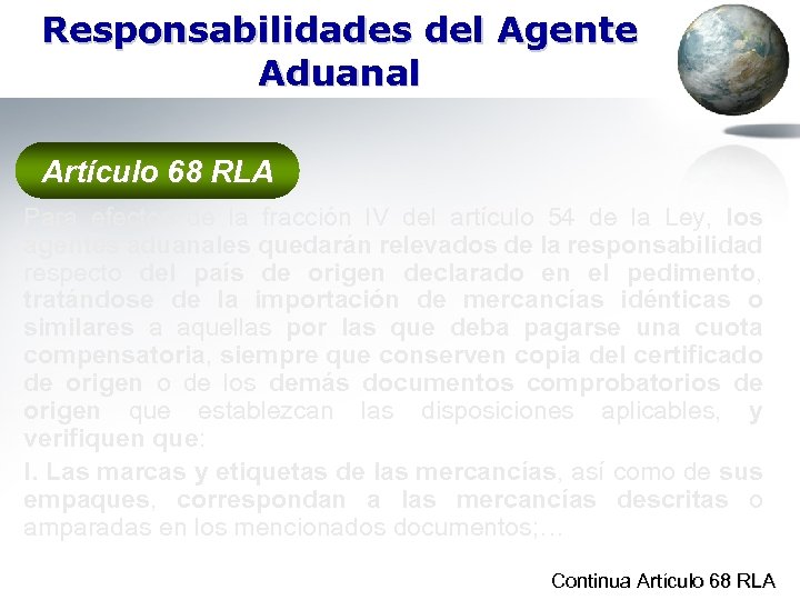 Responsabilidades del Agente Aduanal Artículo 68 RLA Para efectos de la fracción IV del