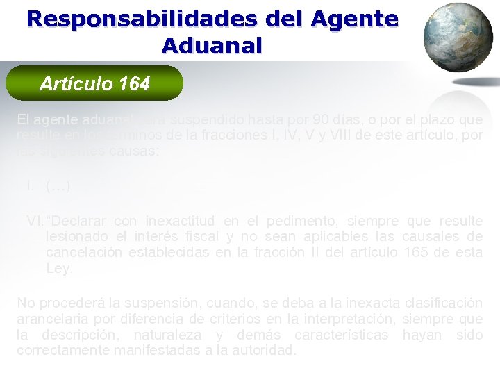 Responsabilidades del Agente Aduanal Artículo 164 El agente aduanal será suspendido hasta por 90