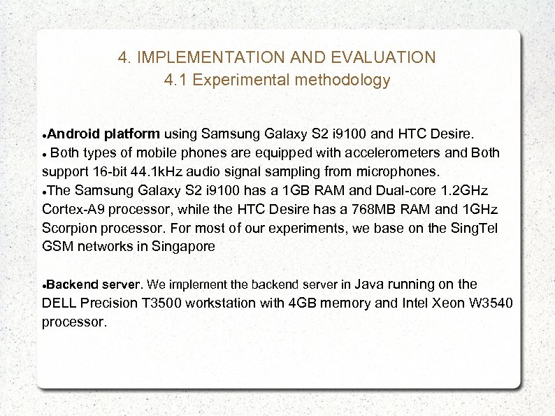 4. IMPLEMENTATION AND EVALUATION 4. 1 Experimental methodology Android platform using Samsung Galaxy S