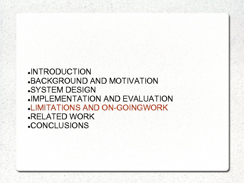 INTRODUCTION BACKGROUND AND MOTIVATION SYSTEM DESIGN IMPLEMENTATION AND EVALUATION LIMITATIONS AND ON-GOINGWORK RELATED WORK