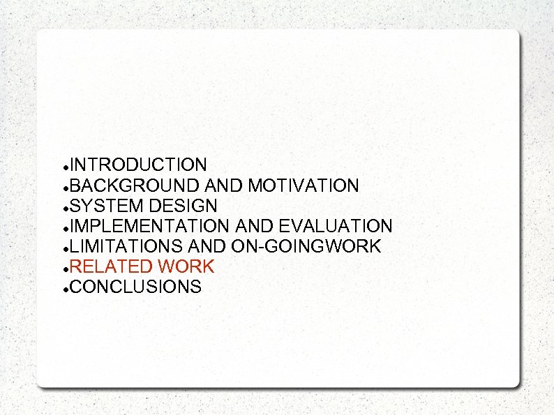 INTRODUCTION BACKGROUND AND MOTIVATION SYSTEM DESIGN IMPLEMENTATION AND EVALUATION LIMITATIONS AND ON-GOINGWORK RELATED WORK