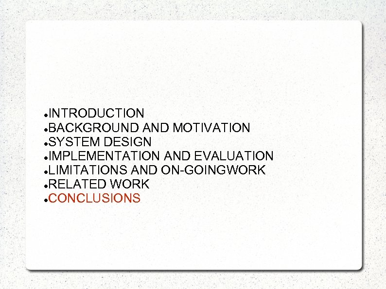 INTRODUCTION BACKGROUND AND MOTIVATION SYSTEM DESIGN IMPLEMENTATION AND EVALUATION LIMITATIONS AND ON-GOINGWORK RELATED WORK
