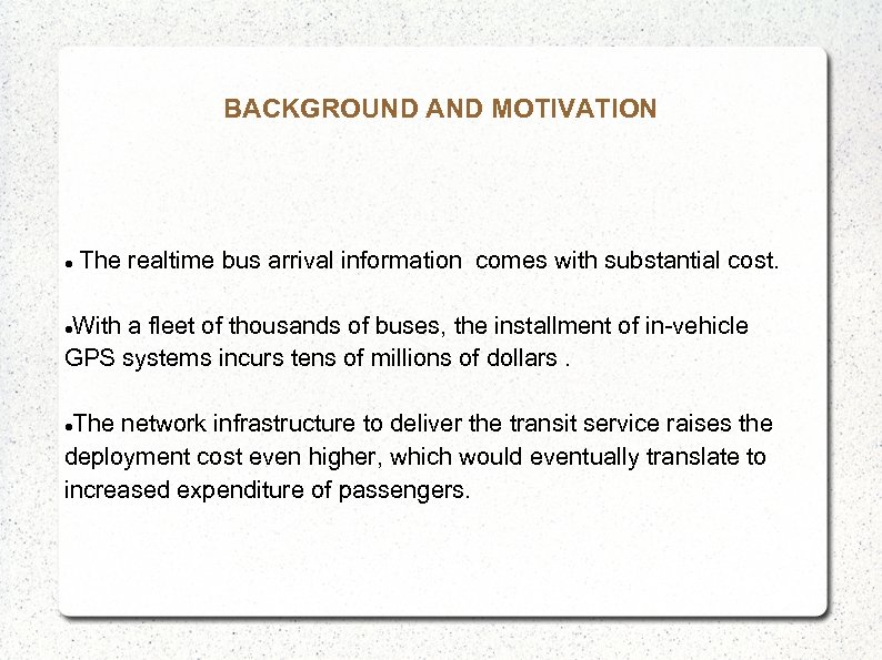 BACKGROUND AND MOTIVATION The realtime bus arrival information comes with substantial cost. With a