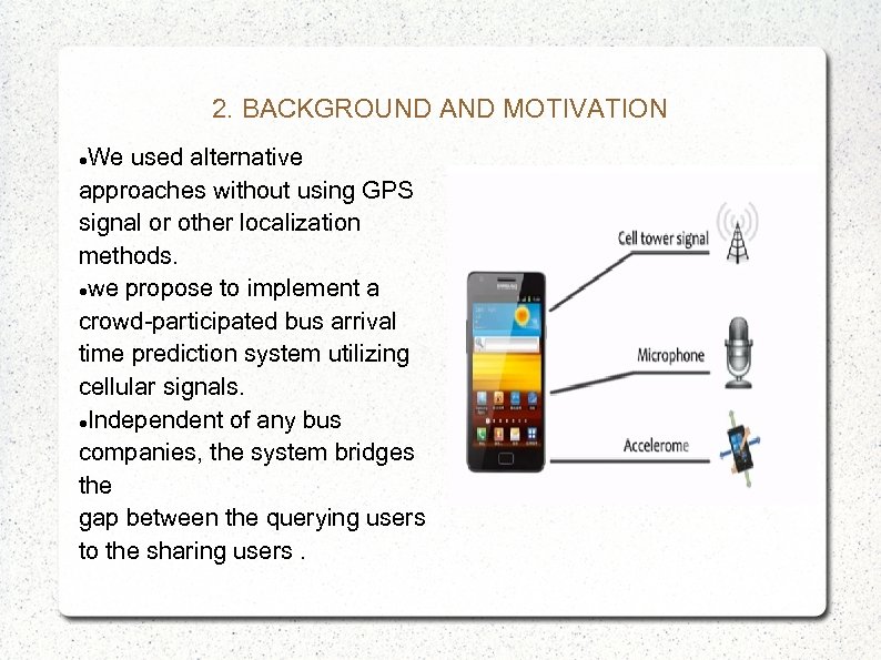 2. BACKGROUND AND MOTIVATION We used alternative approaches without using GPS signal or other