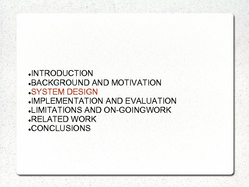 INTRODUCTION BACKGROUND AND MOTIVATION SYSTEM DESIGN IMPLEMENTATION AND EVALUATION LIMITATIONS AND ON-GOINGWORK RELATED WORK
