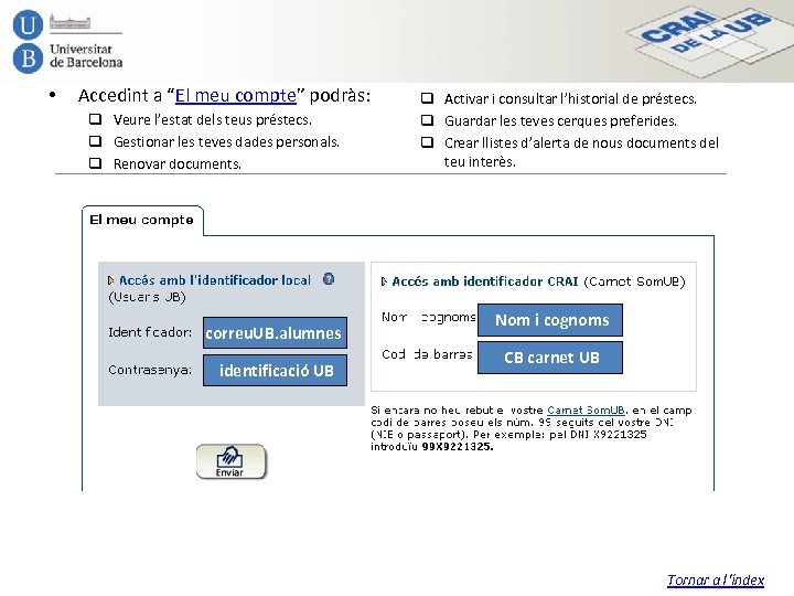  • Accedint a “El meu compte” podràs: q Veure l’estat dels teus préstecs.