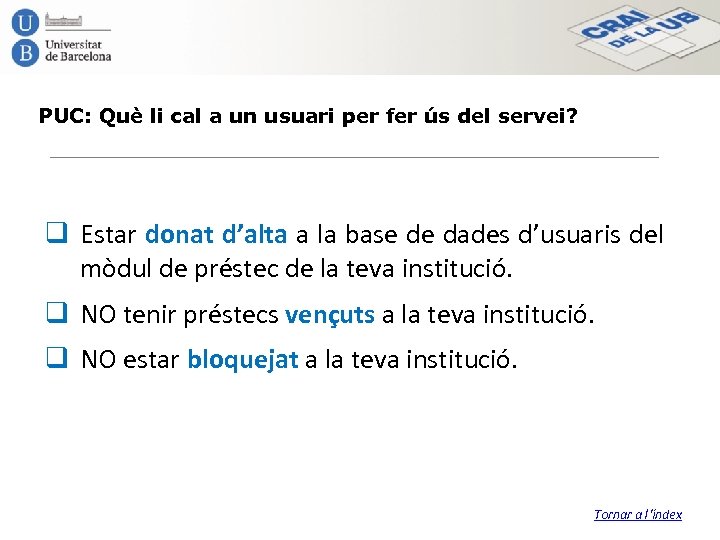 PUC: Què li cal a un usuari per fer ús del servei? q Estar