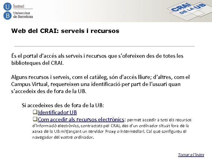 Web del CRAI: serveis i recursos És el portal d’accés als serveis i recursos