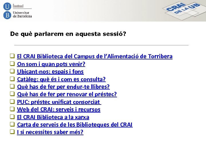 De què parlarem en aquesta sessió? q q q El CRAI Biblioteca del Campus