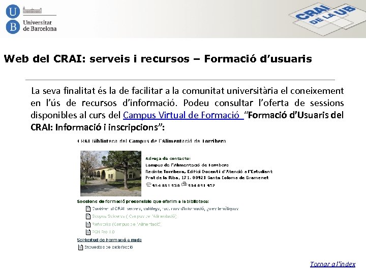 Web del CRAI: serveis i recursos – Formació d’usuaris La seva finalitat és la
