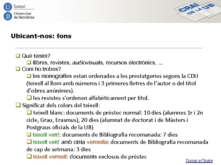 Ubicant-nos: fons q Què tenim? q llibres, revistes, audiovisuals, recursos electrònics, . . .