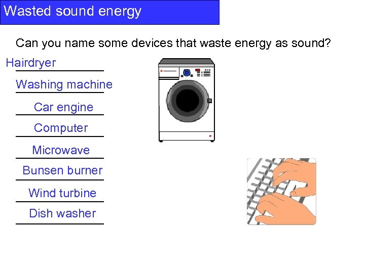 Wasted sound energy Can you name some devices that waste energy as sound? Hairdryer