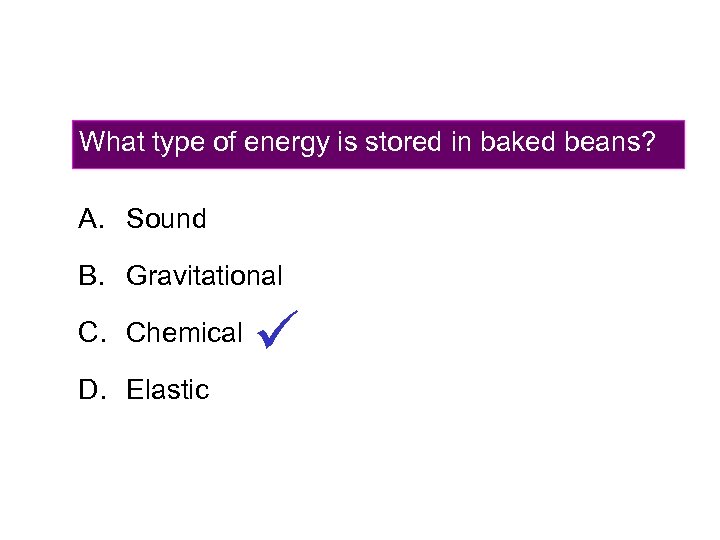 What type of energy is stored in baked beans? A. Sound B. Gravitational C.
