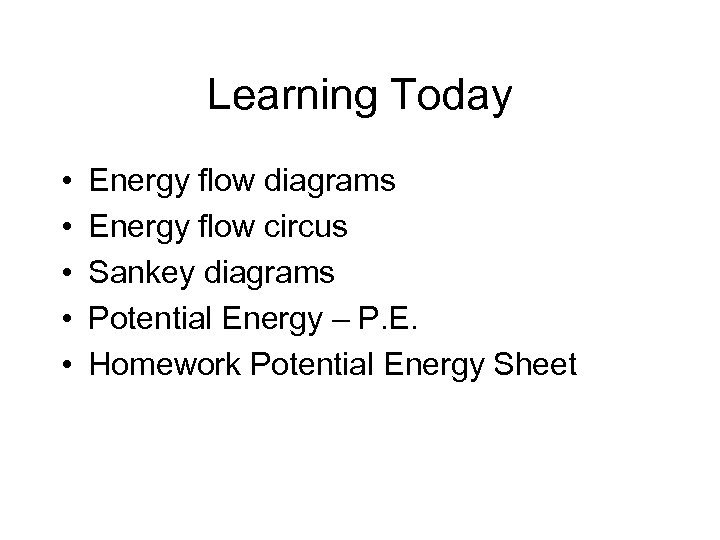 Learning Today • • • Energy flow diagrams Energy flow circus Sankey diagrams Potential