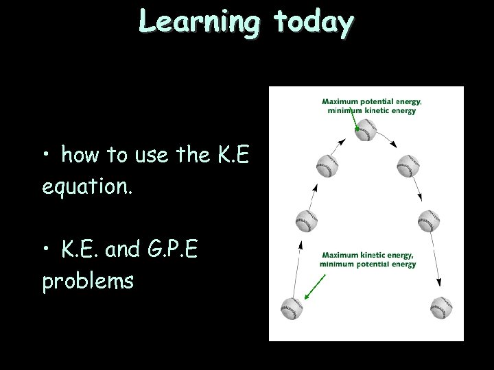 Learning today • how to use the K. E equation. • K. E. and