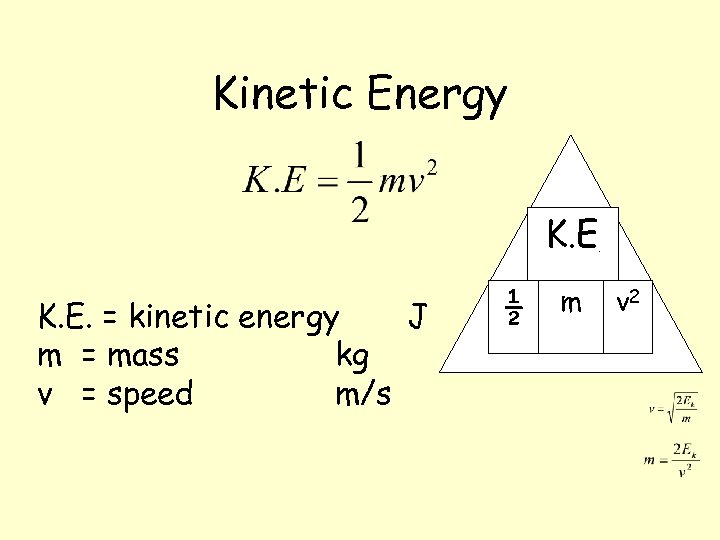 Kinetic Energy K. E. = kinetic energy J m = mass kg v =