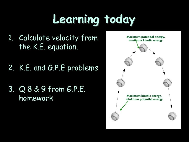 Learning today 1. Calculate velocity from the K. E. equation. 2. K. E. and