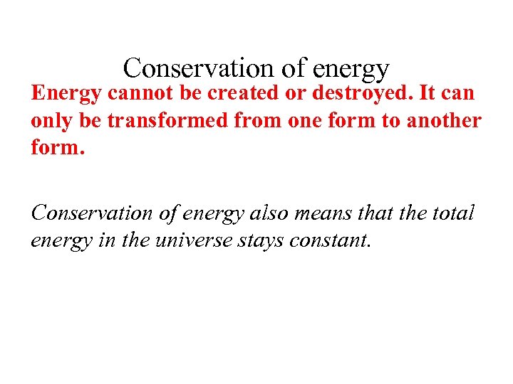 Conservation of energy Energy cannot be created or destroyed. It can only be transformed