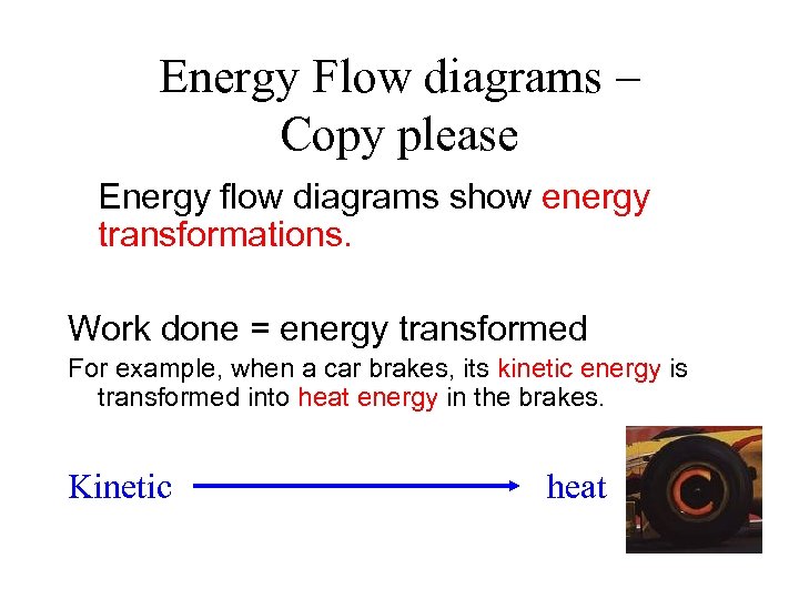 Energy Flow diagrams – Copy please Energy flow diagrams show energy transformations. Work done