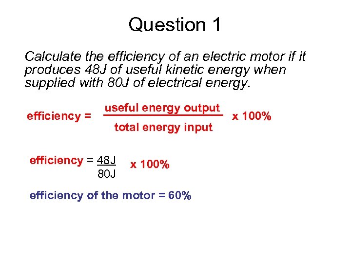 Question 1 Calculate the efficiency of an electric motor if it produces 48 J