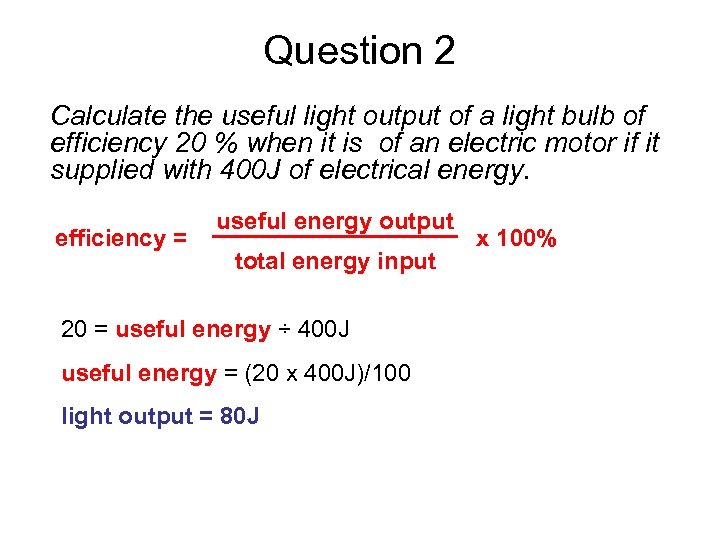 Question 2 Calculate the useful light output of a light bulb of efficiency 20